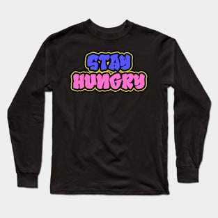 Stay Hungry Lettering Art Long Sleeve T-Shirt